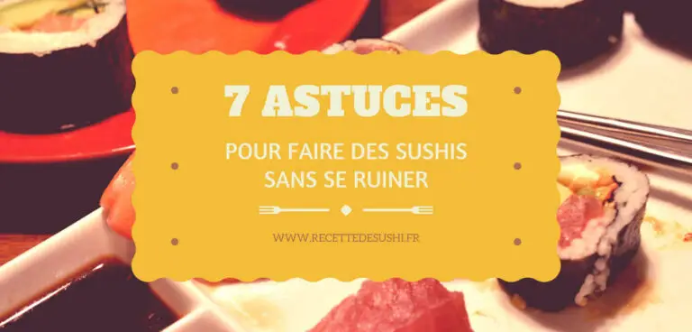 7 Astuces pour Faire des Sushis Sans Se Ruiner