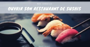 Hygiène Alimentaire et Sécurité : Nos Conseils Avant d’Ouvrir votre Restaurant de Sushis Conseils pour ouvrir son restaurant de sushis